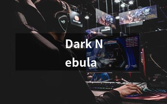 Dark Nebula-第1张-游戏信息-龙启网